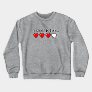 I need a life... Crewneck Sweatshirt